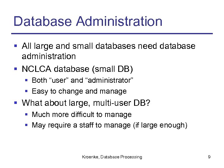 Database Administration § All large and small databases need database administration § NCLCA database