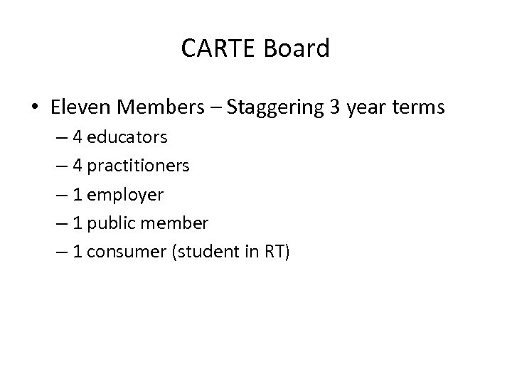 CARTE Board • Eleven Members – Staggering 3 year terms – 4 educators –