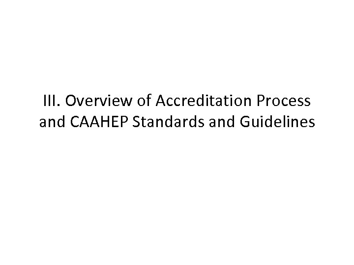 III. Overview of Accreditation Process and CAAHEP Standards and Guidelines 