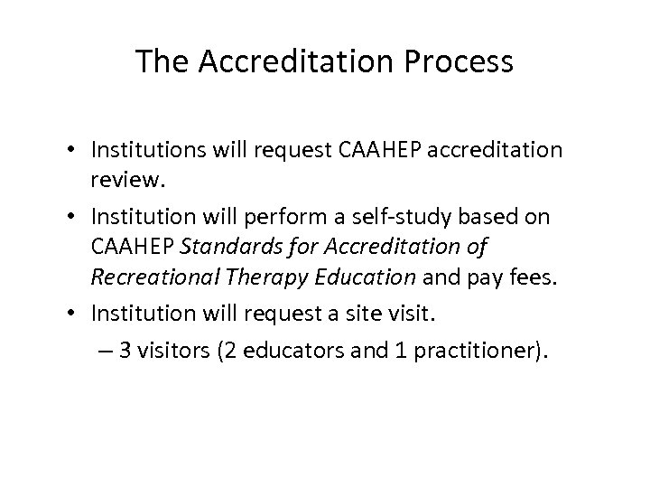 The Accreditation Process • Institutions will request CAAHEP accreditation review. • Institution will perform