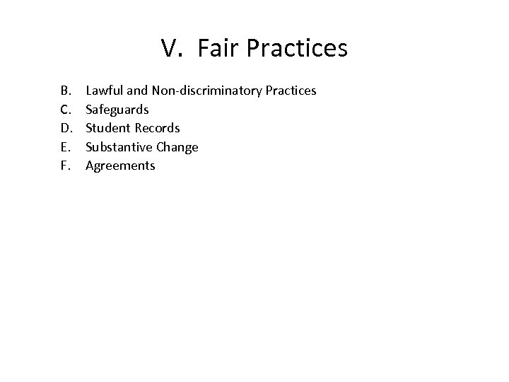 V. Fair Practices B. C. D. E. F. Lawful and Non-discriminatory Practices Safeguards Student