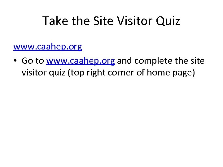 Take the Site Visitor Quiz www. caahep. org • Go to www. caahep. org