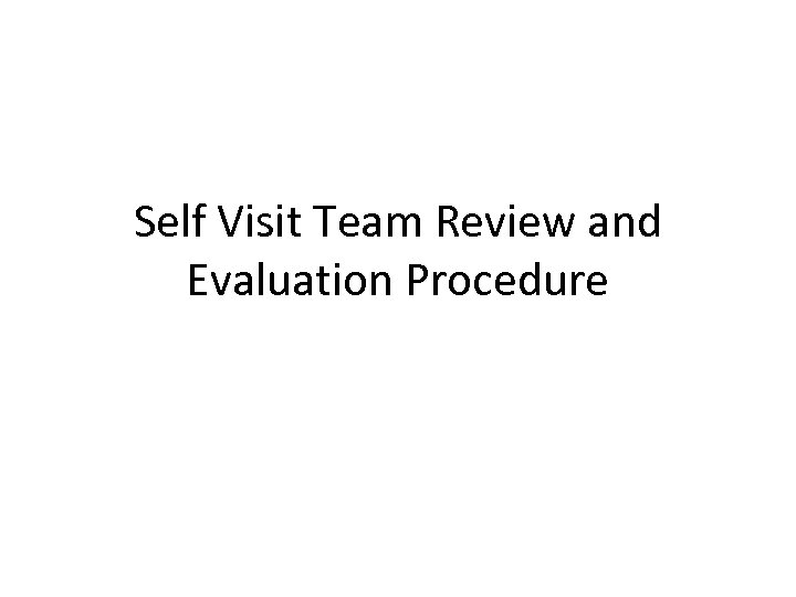 Self Visit Team Review and Evaluation Procedure 
