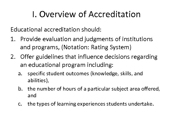 I. Overview of Accreditation Educational accreditation should: 1. Provide evaluation and judgments of institutions