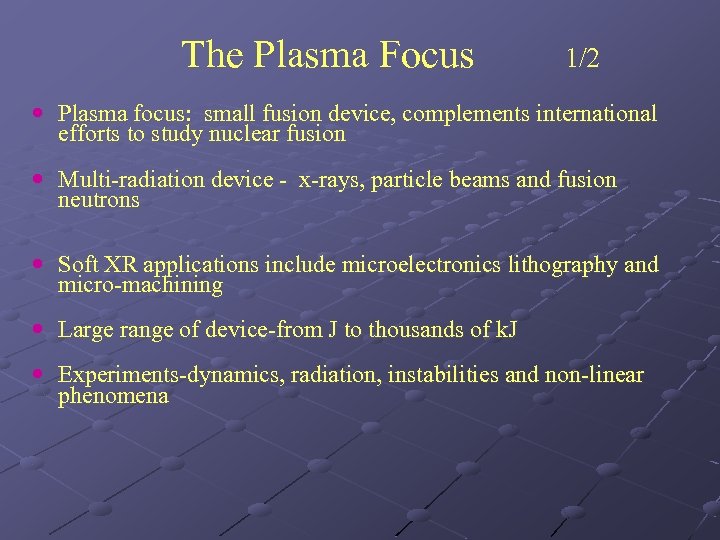 The Plasma Focus 1/2 Plasma focus: small fusion device, complements international efforts to study