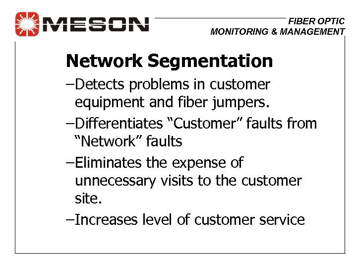 FIBER OPTIC MONITORING & MANAGEMENT Network Segmentation – Detects problems in customer equipment and