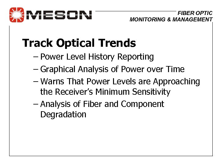FIBER OPTIC MONITORING & MANAGEMENT Track Optical Trends – Power Level History Reporting –