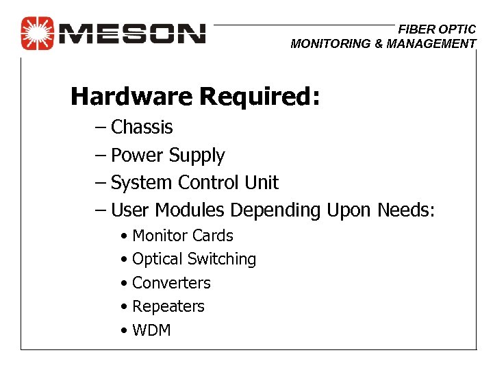 FIBER OPTIC MONITORING & MANAGEMENT Hardware Required: – Chassis – Power Supply – System