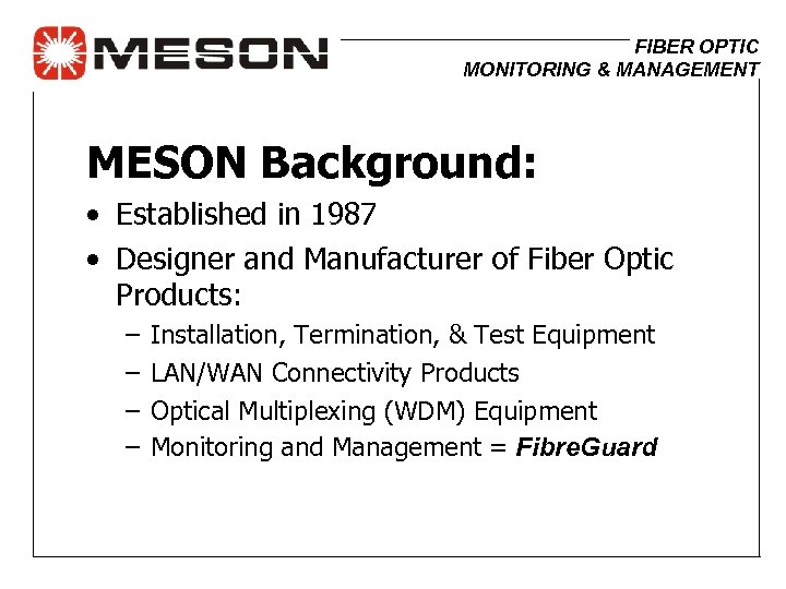 FIBER OPTIC MONITORING & MANAGEMENT MESON Background: • Established in 1987 • Designer and