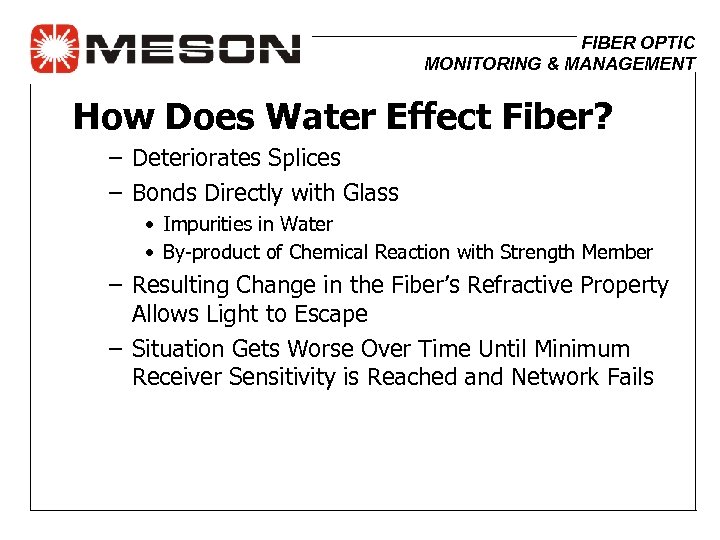 FIBER OPTIC MONITORING & MANAGEMENT How Does Water Effect Fiber? – Deteriorates Splices –