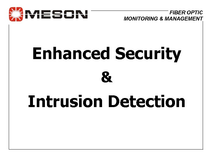 FIBER OPTIC MONITORING & MANAGEMENT Enhanced Security & Intrusion Detection 