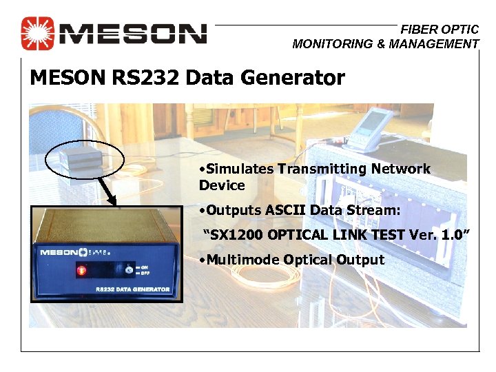 FIBER OPTIC MONITORING & MANAGEMENT MESON RS 232 Data Generator • Simulates Transmitting Network