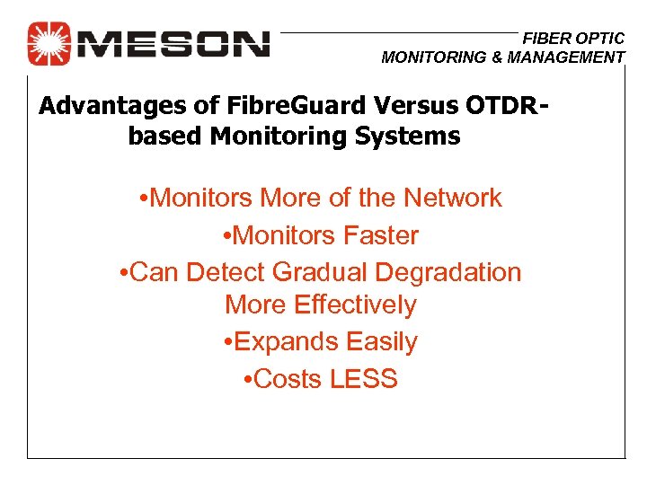 FIBER OPTIC MONITORING & MANAGEMENT Advantages of Fibre. Guard Versus OTDRbased Monitoring Systems •