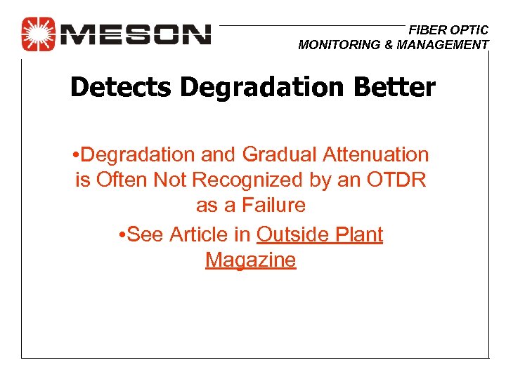 FIBER OPTIC MONITORING & MANAGEMENT Detects Degradation Better • Degradation and Gradual Attenuation is
