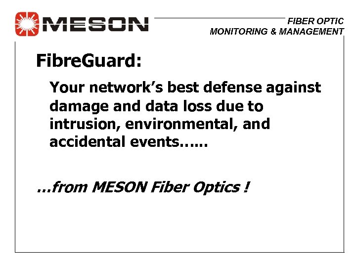 FIBER OPTIC MONITORING & MANAGEMENT Fibre. Guard: Your network’s best defense against damage and