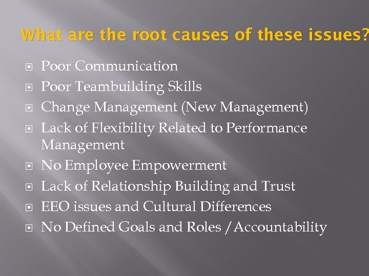 What are the root causes of these issues? Poor Communication Poor Teambuilding Skills Change