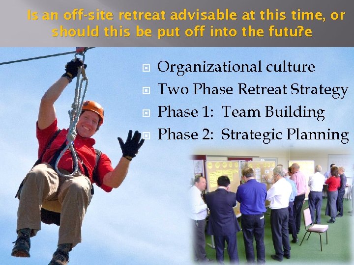 Is an off-site retreat advisable at this time, or should this be put off