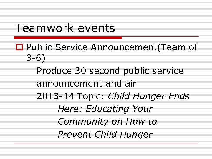 Teamwork events o Public Service Announcement(Team of 3 -6) Produce 30 second public service