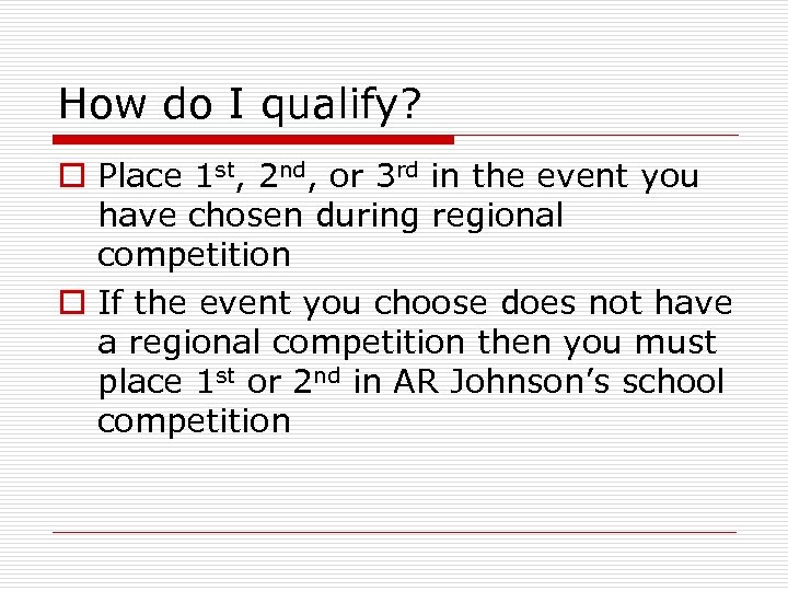 How do I qualify? o Place 1 st, 2 nd, or 3 rd in