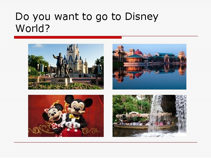 Do you want to go to Disney World? 