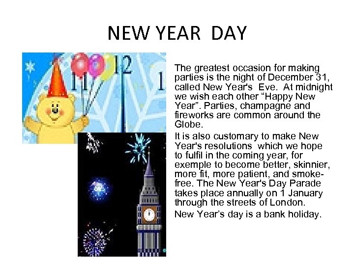 NEW YEAR DAY The greatest occasion for making parties is the night of December