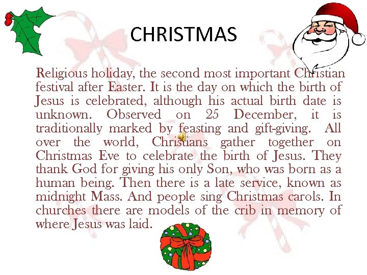 CHRISTMAS Religious holiday, the second most important Christian festival after Easter. It is the