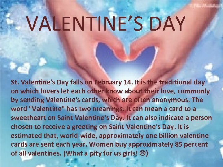 VALENTINE’S DAY St. Valentine's Day falls on February 14. It is the traditional day
