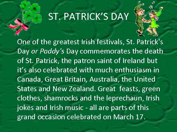 ST. PATRICK’S DAY One of the greatest Irish festivals, St. Patrick's Day or Paddy's
