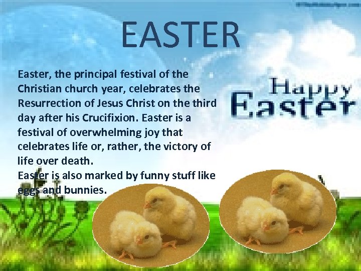 EASTER Easter, the principal festival of the Christian church year, celebrates the Resurrection of