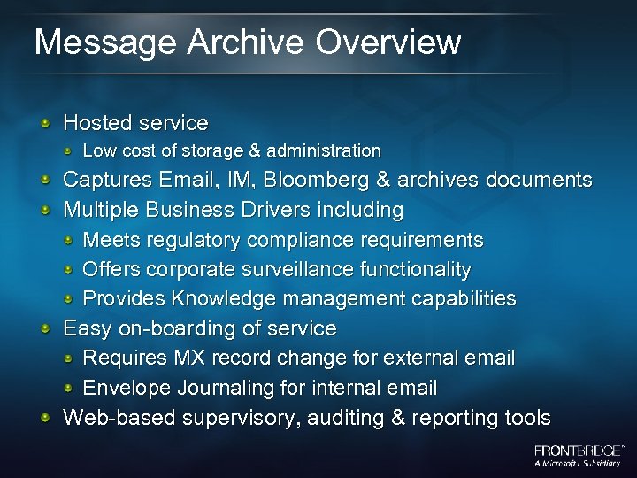 Message Archive Overview Hosted service Low cost of storage & administration Captures Email, IM,