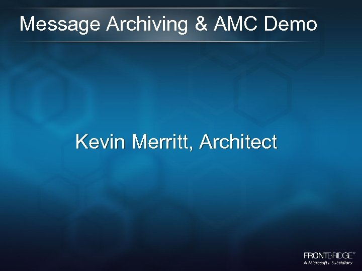 Message Archiving & AMC Demo Kevin Merritt, Architect 