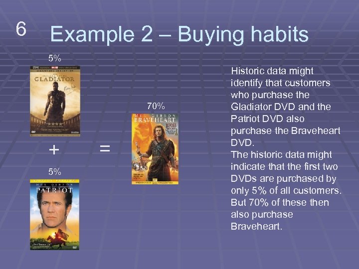 6 Example 2 – Buying habits 5% 70% + 5% = Historic data might