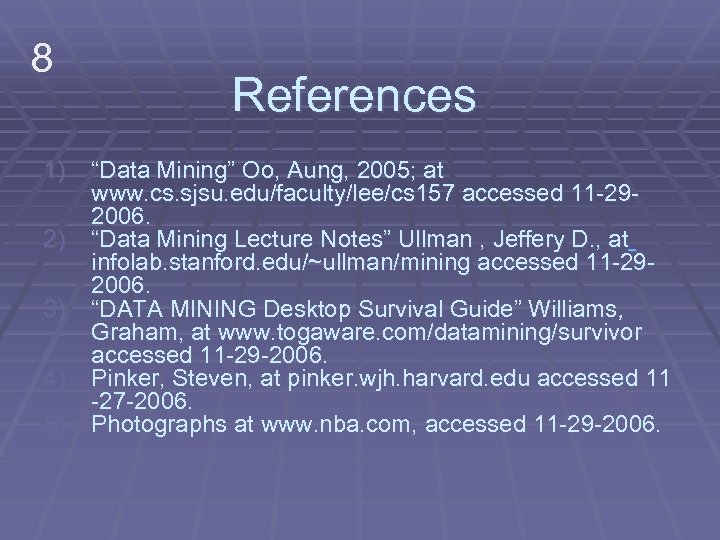 8 1) 2) 3) 4) 5) References “Data Mining” Oo, Aung, 2005; at www.