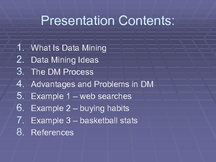 Presentation Contents: 1. 2. 3. 4. 5. 6. 7. 8. What Is Data Mining