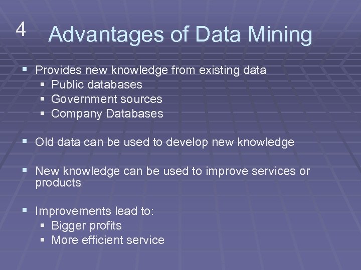 4 Advantages of Data Mining § Provides new knowledge from existing data § Public