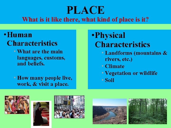 PLACE What is it like there, what kind of place is it? • Human