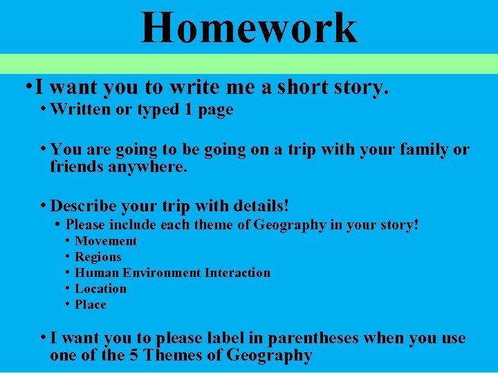 Homework • I want you to write me a short story. • Written or