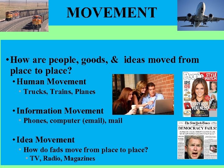 MOVEMENT • How are people, goods, & ideas moved from place to place? •