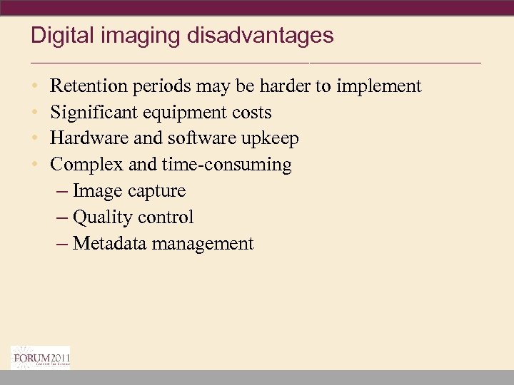 Digital imaging disadvantages ________________________________ • • Retention periods may be harder to implement Significant