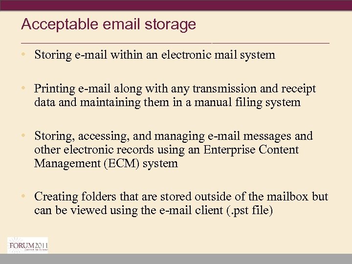 Acceptable email storage ________________________________ • Storing e-mail within an electronic mail system • Printing
