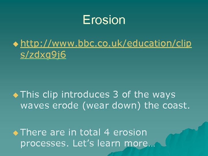 Erosion u http: //www. bbc. co. uk/education/clip s/zdxg 9 j 6 u This clip