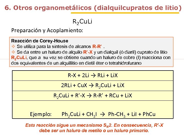 6. Otros organometálicos (dialquilcupratos de litio) R 2 Cu. Li Preparación y Acoplamiento: Reacción