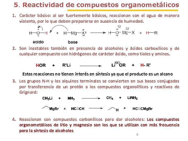5. Reactividad de compuestos organometálicos 1. Carácter básico: al ser fuertemente básicos, reaccionan con