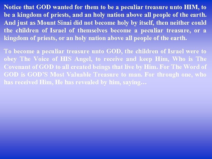 Notice that GOD wanted for them to be a peculiar treasure unto HIM, to