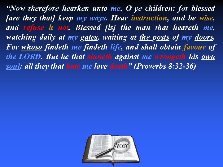 “Now therefore hearken unto me, O ye children: for blessed [are they that] keep