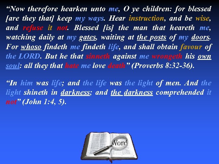 “Now therefore hearken unto me, O ye children: for blessed [are they that] keep