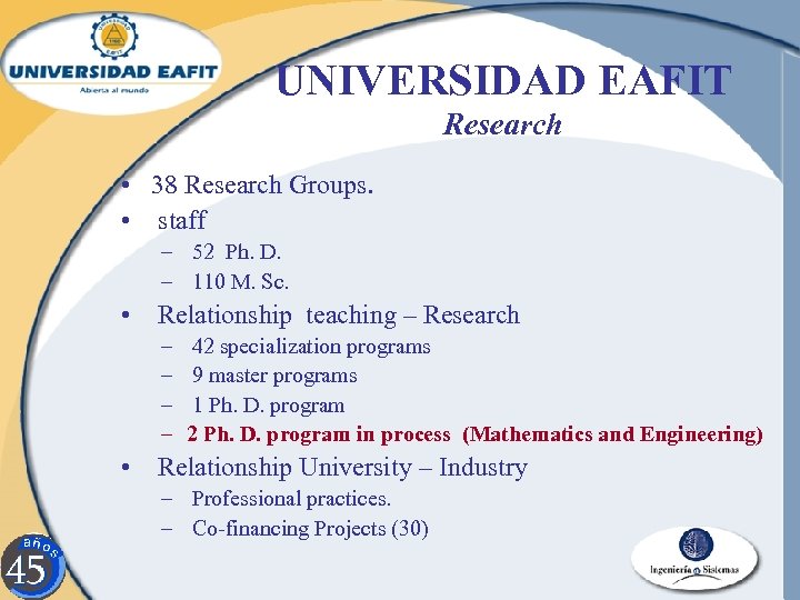 UNIVERSIDAD EAFIT Research • 38 Research Groups. • staff – 52 Ph. D. –