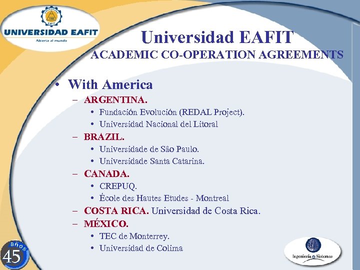Universidad EAFIT ACADEMIC CO-OPERATION AGREEMENTS • With America – ARGENTINA. • Fundación Evolución (REDAL