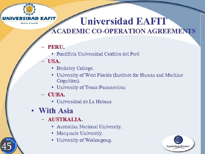 Universidad EAFIT ACADEMIC CO-OPERATION AGREEMENTS – PERU. • Pontificia Universidad Católica del Perú –