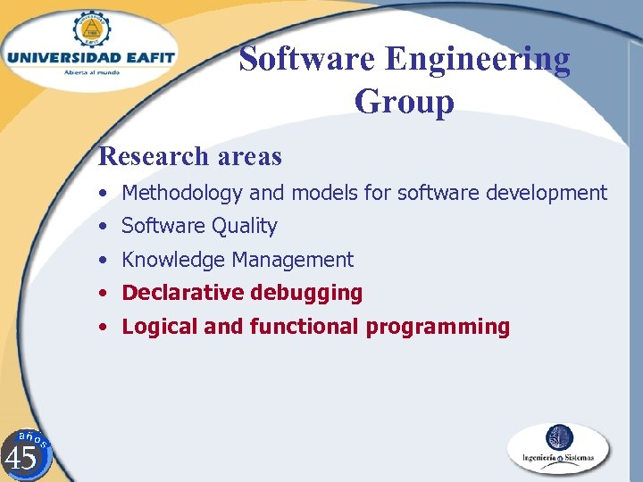 Software Engineering Group Research areas • Methodology and models for software development • Software